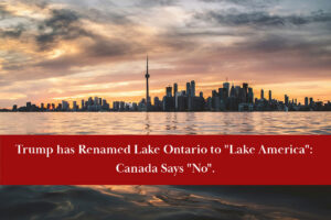 Trump signed an executive order renaming Lake Ontario "Lake America". Canada has said "no".
