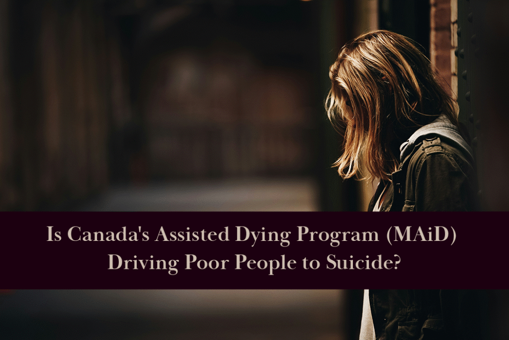 Poor people are contemplating MAiD assisted suicide in Canada.