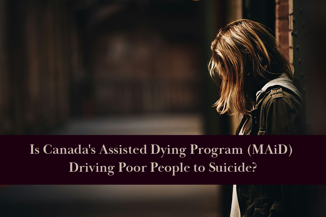 Poor people are contemplating MAiD assisted suicide in Canada.